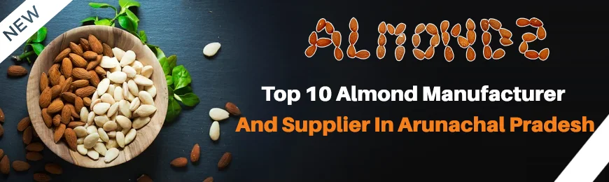 Almond Manufacturers in Arunachal Pradesh