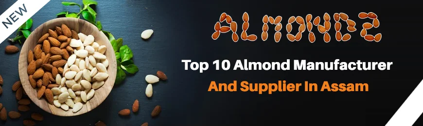 Almond Manufacturers in Assam