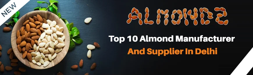 Almond Manufacturers in Delhi