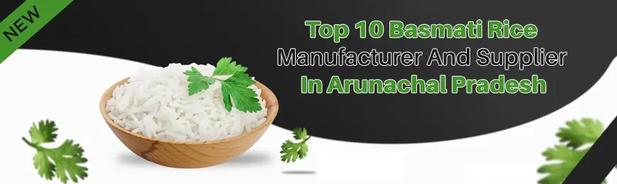 Basmati Rice Manufacturers in Arunachal Pradesh