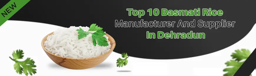 Basmati Rice Manufacturers in Dehradun