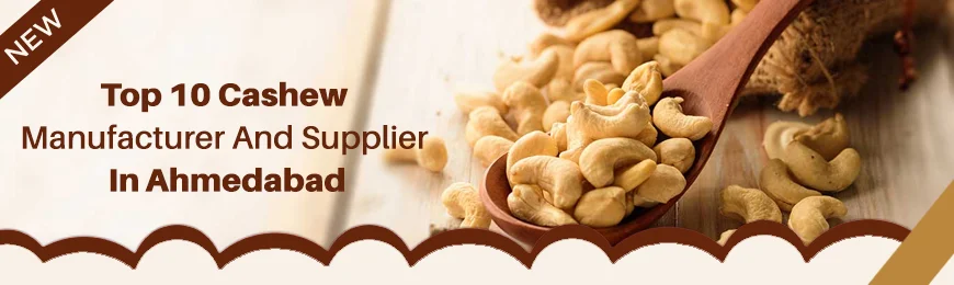 Cashew Manufacturers in Ahmedabad