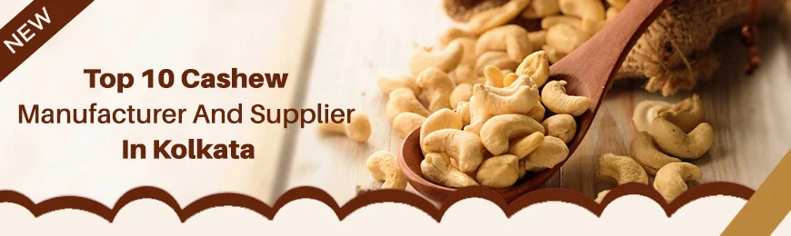 Cashew Manufacturers in Kolkata