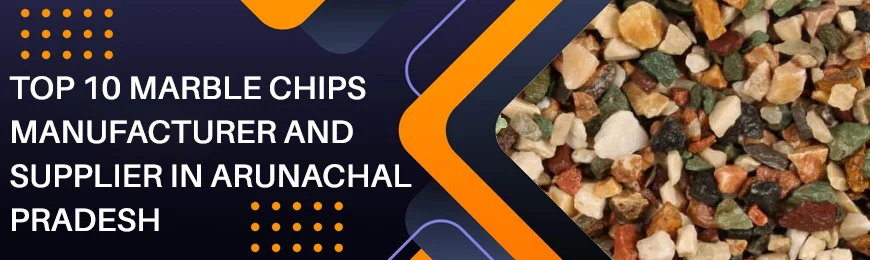 Marble Chips Manufacturers in Arunachal Pradesh