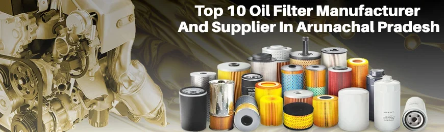 Oil Filter Manufacturers in Arunachal Pradesh