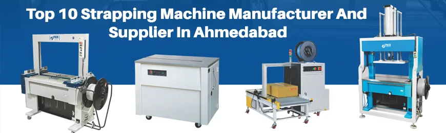 Strapping Machine Manufacturers in Ahmedabad