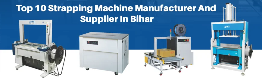 Strapping Machine Manufacturers in Bihar