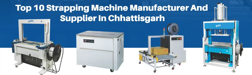 Strapping Machine Manufacturers in Chhattisgarh