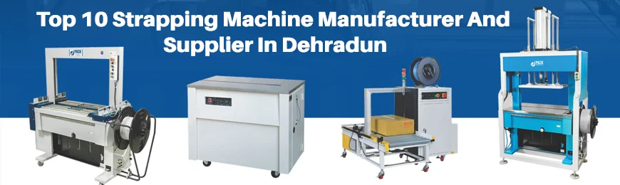 Strapping Machine Manufacturers in Dehradun