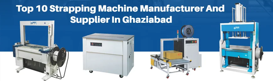 Strapping Machine Manufacturers in Ghaziabad