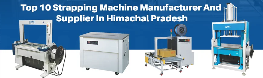 Strapping Machine Manufacturers in Himachal Pradesh