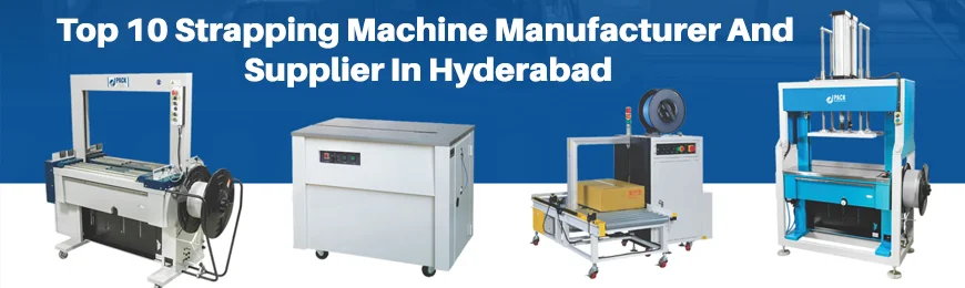 Strapping Machine Manufacturers in Hyderabad