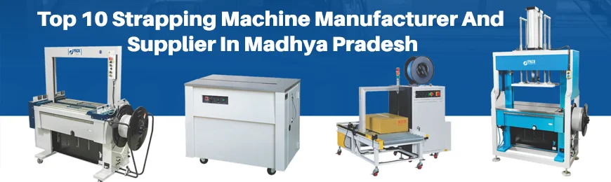 Strapping Machine Manufacturers in Madhya Pradesh