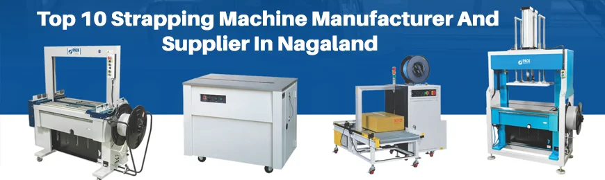 Strapping Machine Manufacturers in Nagaland