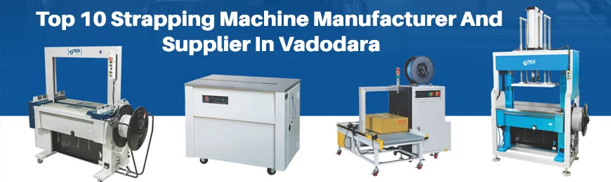 Strapping Machine Manufacturers in Vadodara