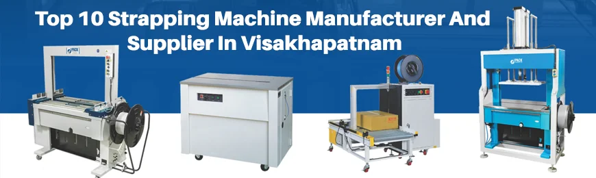Strapping Machine Manufacturers in Visakhapatnam